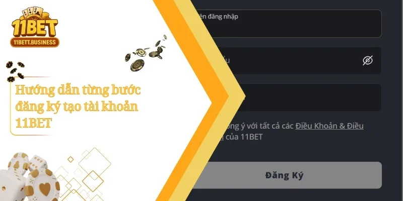 Hướng dẫn từng bước đăng ký tạo tài khoản 11BET